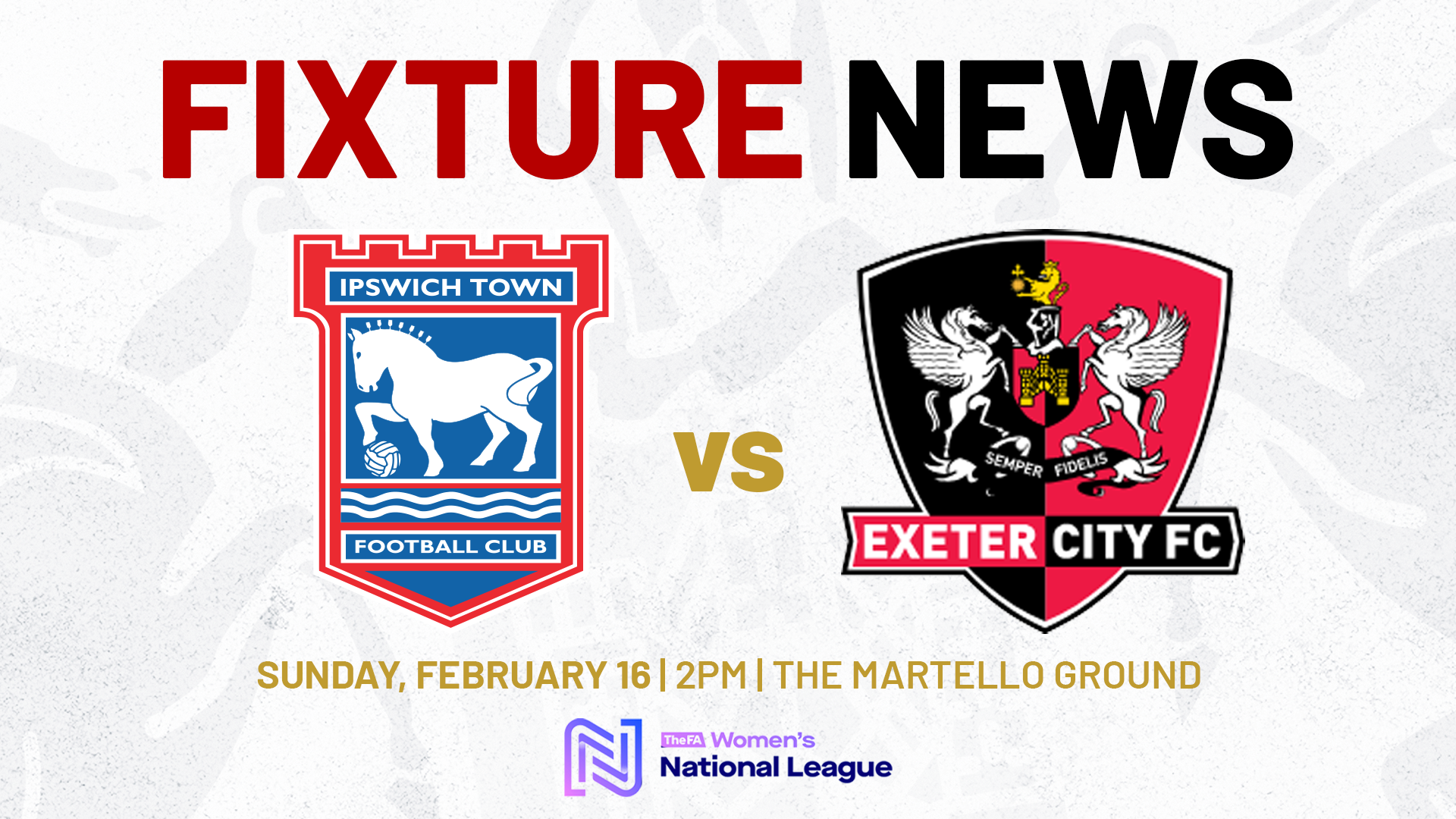 Fixture News graphic for Ipswich Town Women v Exeter City Women on Sunday 16 February, 2pm, The Martello Ground