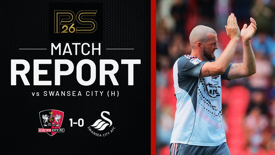 Match reports graphic for Exeter City 1 Swansea City 0. Image of the right shows Pierce Sweeney clapping the crowd
