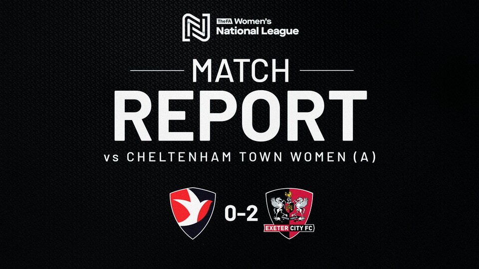 Match report graphic for Cheltenham Town Women 0 Exeter City Women 2