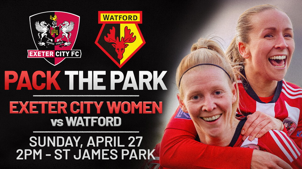 Pack the park graphic for Exeter City Women v Watford on Sunday, April 27, 2pm - St James Park