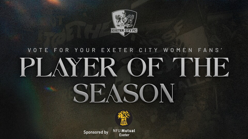 Graphic stating: Vote for your Exeter City Women Fans' Player of the Season. Sponsored by NFU Mutual Exeter.