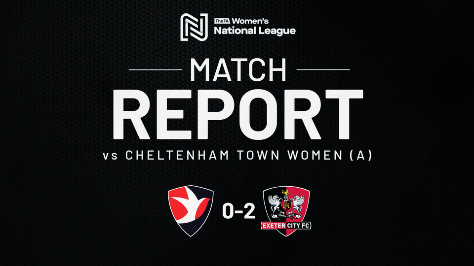 Match report graphic for Cheltenham Town Women 0 Exeter City Women 2