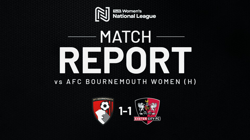 Match report graphic for AFC Bournemouth 1 Exeter City Women 1