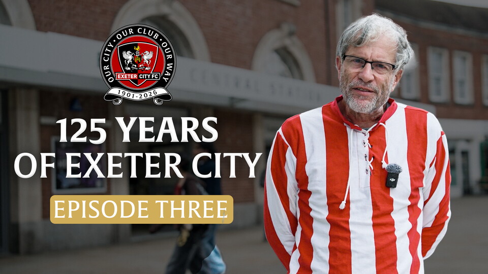 125 Years of Exeter City: Episode 3